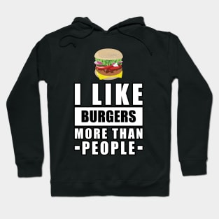 I Like Burgers More Than People - Funny Quote Hoodie